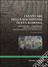 I santuari della macedonia romana. Persistenze e cambiamenti del paesaggio sacro provinciale tra II secolo a. C. e IV secolo d. C.