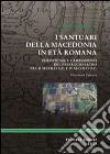 I santuari della macedonia romana. Persistenze e cambiamenti del paesaggio sacro provinciale tra II secolo a. C. e IV secolo d. C. libro