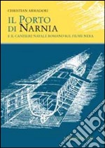 Il porto di Narnia e il cantiere navale romano sul fiume Nera