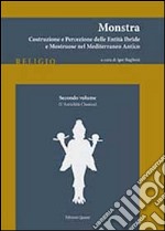 Monstra. Costruzione e percezione delle entità ibride e mostruose nel Mediterraneo antico. Vol. 2: L'antichità classica libro