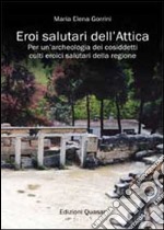 Eroi salutari dell'Attica. Per un'archeologia dei cosiddetti culti eroici salutari della regione