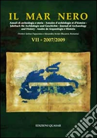 Il Mar Nero. Annali di archeologia e storia. Annales d'archéologie et d'histoire. Jahrbuch fur Archaologie und Geschichte. Journal of Archaeology and History. Anales de Arqueologìa e Historia (2007-2009). Vol. 7 libro