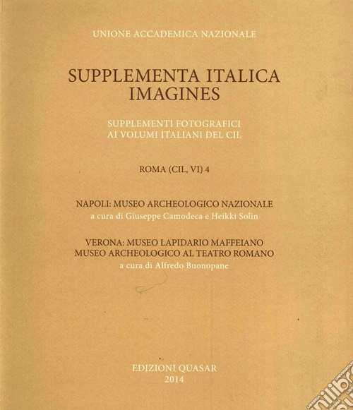 Roma (CIL, VI). Vol. 4: Napoli, Museo Archeologico nazionale. Verona, Museo Lapidario Maffeiano, Museo Archeologico al Teatro Romano