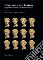 Diversamente bianco. La policromia della scultura romana. Ediz. italiana, francese e inglese libro