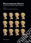 Diversamente bianco. La policromia della scultura romana. Ediz. italiana, francese e inglese libro