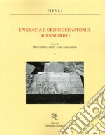 Epigrafia e ordine senatorio, 30 anni dopo. Atti della XIX Rencontre sur l'epigraphie du monde romain. Ediz. italiana e francese libro