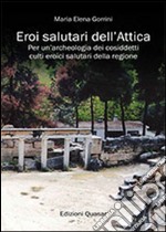 Eroi salutari dell'Attica. Per un'archeologia dei cosiddetti culti eroici salutari della regione