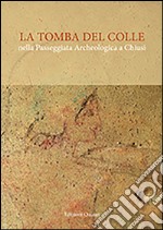 La tomba del Colle nella passeggiata archeologica a Chiusi. Con e-book libro