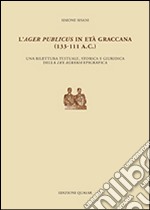 L'ager publicus in età graccana (133-111 a.C.). Una rilettura testuale, storica e giuridica della lex agraria epigrafica libro