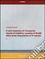 Il ceto equestre di Campania, Apulia et Calabria, Lucania et Bruttii dalla tarda Repubblica al IV secolo libro