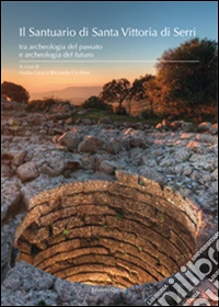 Il santuario di Santa Vittoria di Serri. Tra archeologia del passato e archeologia del futuro libro