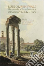 Ruin or renewal? Places and the transformation of memory in the city of Rome