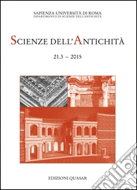 Scienze dell'antichità. Storia, archeologia, antropologia (2015). Ediz. multilingue. Vol. 21 libro