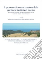 Il processo di romanizzazione della provincia Sardinia et Corsica. Atti del Convegno Internazionale di Studi (Cuglieri, 26-28 marzo 2015) libro