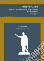 Saeculum Aureum. Tradizione e innovazione nella religione romana di epoca augustea. Vol. 1: Augusto, da uomo a dio libro