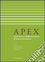 Apex. Studi storico-religiosi in onore di Enrico Montanari. Ediz. italiana e francese libro