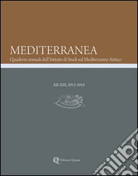 Mediterranea. Quaderni annuali dell'Istituto di studi sul Mediterraneo antico (2015-2016). Vol. 12-13 libro
