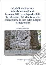 Modelli mediterranei ed elaborazioni locali. Le mura di Erice nel quadro delle fortificazioni del Mediterraneo occidentale alla luce delle indagini stratigrafiche