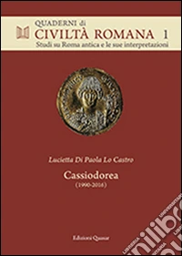 Cassiodorea (1990-2016). Scritti sulle Variae e sul regno degli Ostrogoti