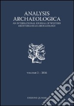 Analysis archaeologica. An international journal of western mediterranean archaeology (2016). Vol. 2 libro