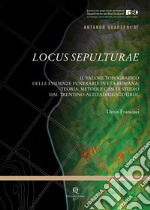 Locus Sepulturae. Il valore topografico delle evidenze funerarie in età romana: teoria, metodi e casi di studio dal Trentino-Alto Adige/Südtirol