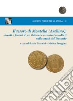 Il tesoro di Montella (Avellino): ducati e fiorini d'oro italiani e stranieri occultati nella metà del Trecento. Nuova ediz. libro