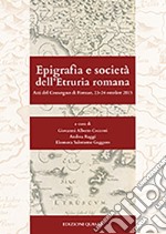 Epigrafia e società dell'Etruria romana. Atti del Convegno (Firenze, 23-24 ottobre 2015)