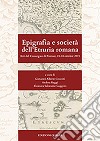 Epigrafia e società dell'Etruria romana. Atti del Convegno (Firenze, 23-24 ottobre 2015) libro