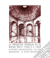 La presenza italiana in Albania tra il 1924 e il 1943. La ricerca archeologica, la conservazione, le scelte progettuali
