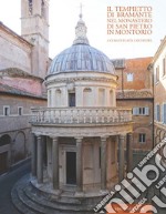 Il tempietto di Bramante nel monastero di San Pietro in Montorio