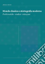 Mondo classico e storiografia moderna. Problematiche, studiosi, istituzioni libro