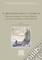 Il Mediterraneo e la storia. Vol. 2: Naviganti, popoli e culture ad Ischia e in altri luoghi della costa tirrena. Atti del Convegno internazionale (Sant'Angelo d'Ischia, 9-11 ottobre 2015) libro