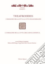 Theatroeideis. L'immagine della città, la città delle immagini. Vol. 1: L' immagine della città greca ed ellenistica