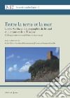 Entre la terre et la mer. La «via Aurelia» et la topographie du littoral du Latium et de la Toscane. Colloque International (Parigi, 6-7 giugno 2014). Nuova ediz. libro