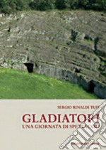 Gladiatori. Una giornata di spettacoli libro