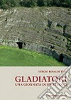 Gladiatori. Una giornata di spettacoli libro di Rinaldi Tufi Sergio