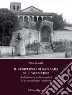 Il complesso di San Saba sull'Aventino. Architetture e sedimentazioni di un monumento medievale