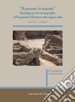 «Riscavare lo scavato». Building up the stratigraphy of Prepalatial Phaistos with legacy data