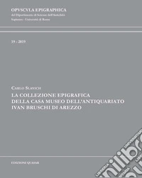 La collezione epigrafica della Casa Museo dell'Antiquariato Ivan Bruschi di Arezzo