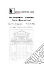 San Benedetto a Conversano. Storia, rilievo, restauri. Nuova ediz. libro