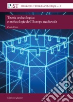 Teoria archeologica e archeologie dell'Europa medievale libro