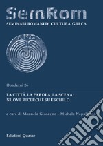 La città, la parola, la scena: nuove ricerche su Eschilo. Ediz. italiana e tedesca libro