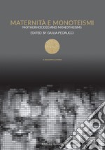 Maternità e monoteismi-Motherhood(s) and monotheisms. Ediz. bilingue libro