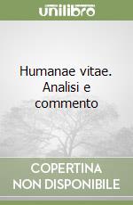 Humanae vitae. Analisi e commento libro