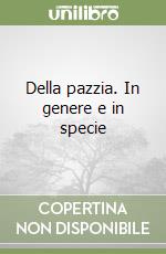 Della pazzia. In genere e in specie