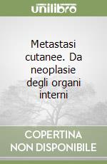 Metastasi cutanee. Da neoplasie degli organi interni libro