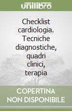 Checklist cardiologia. Tecniche diagnostiche, quadri clinici, terapia libro