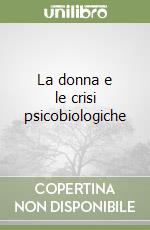 La donna e le crisi psicobiologiche libro