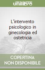 L'intervento psicologico in ginecologia ed ostetricia libro