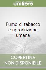 Fumo di tabacco e riproduzione umana libro